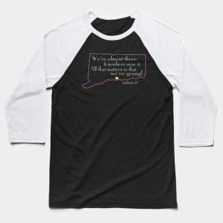 We're almost there and nowhere near it - Guilford, Connecticut Baseball T-Shirt